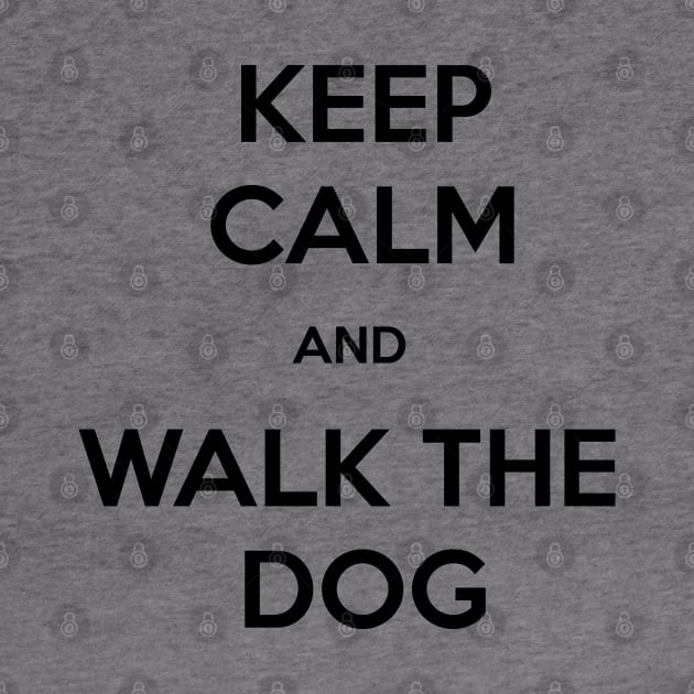 Keep calm and walk the dog. by Kobi